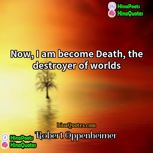 Robert Oppenheimer Quotes | Now, I am become Death, the destroyer
